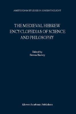 The Medieval Hebrew Encyclopedias of Science and Philosophy (Amsterdam Studies in Jewish Thought Volume 7)