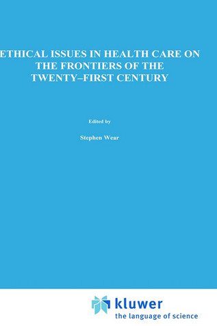 Ethical Issues in Health Care on the Frontiers of the Twenty-First Century