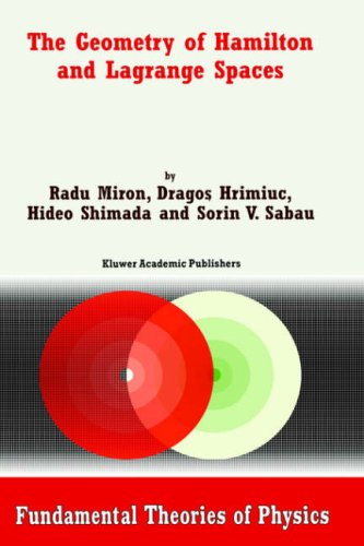 The Geometry of Hamilton and Lagrange Spaces (Fundamental Theories of Physics, Volume 118) (Fundamental Theories of Physics)