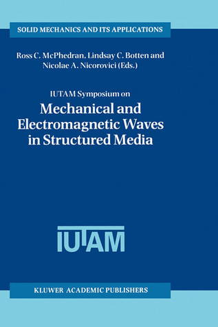 Iutam Symposium on Mechanical and Electromagnetic Waves in Structured Media