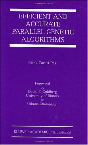 Efficient and Accurate Parallel Genetic Algorithms (Genetic Algorithms and Evolutionary Computation 1) (Genetic Algorithms and Evolutionary Computation)