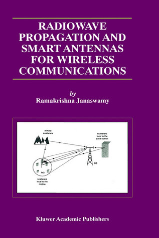 Radiowave Propagation and Smart Antennas for Wireless Communications (The Kluwer International Series in Engineering and Computer Science Volume 599) (The ... Series in Engineering and Computer Science)