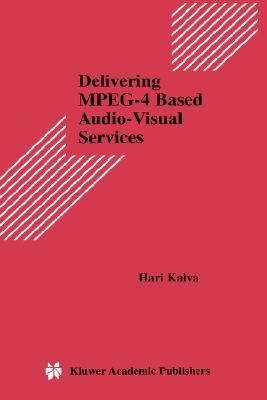 Delivering MPEG-4 Based Audio-Visual Services (Multimedia Systems and Applications Volume 18) (Multimedia Systems and Applications)