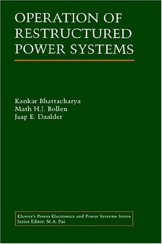 Operation of Restructured Power Systems (The Kluwer International Series in Engineering and Computer Science, Volume 621) (Power Electronics and Power Systems)