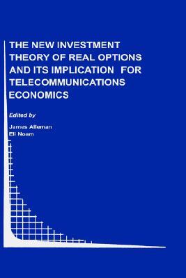 The New Investment Theory of Real Options and Its Implication for Telecommunications Economics