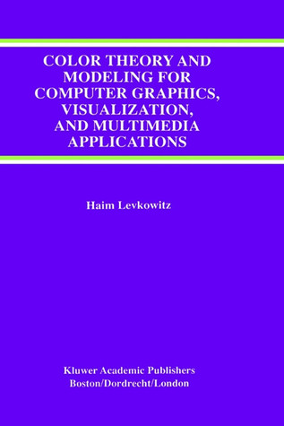 Color Theory and Modeling for Computer Graphics, Visualization, and Multimedia Applications