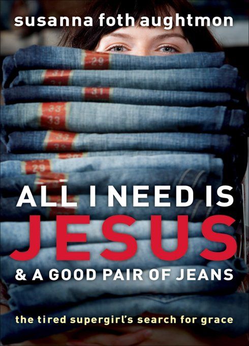 All I Need Is Jesus &amp; a Good Pair of Jeans