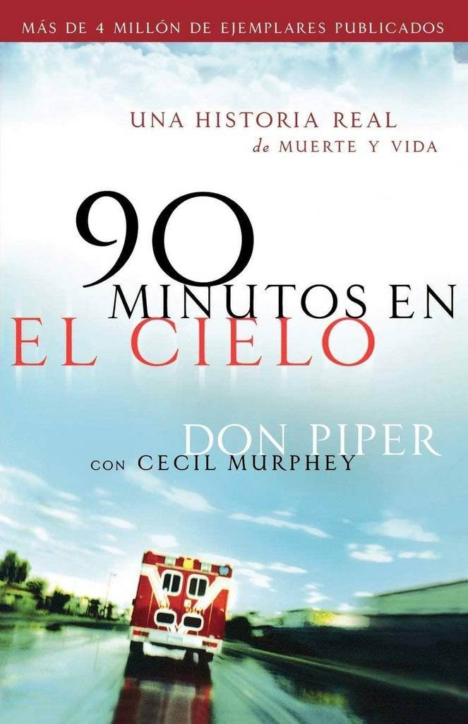 90 minutos en el cielo: Una historia real de Vida y Muerte (Spanish Edition)