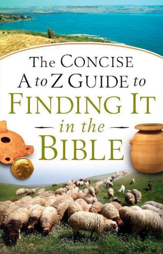 Concise A to Z Guide to Finding It in the Bible