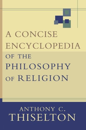 A Concise Encyclopedia of the Philosophy of Religion