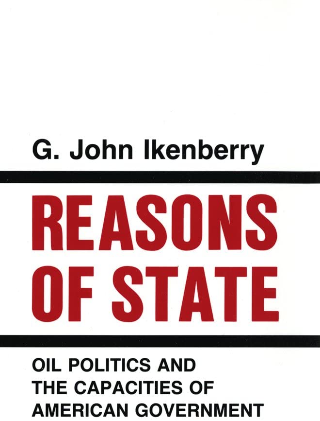 Reasons of State: Oil Politics and the Capacities of American Government (Cornell Studies in Political Economy)