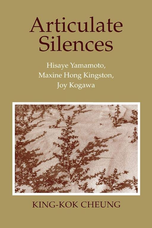 Articulate Silences: Hisaye Yamamoto, Maxine Hong Kingston, and Joy Kogewa (Reading Women Writing)