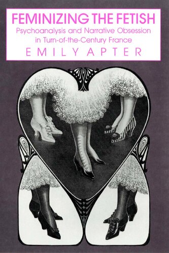 Feminizing the Fetish: Psychoanalysis and Narrative Obsession in Turn-of-the Century France