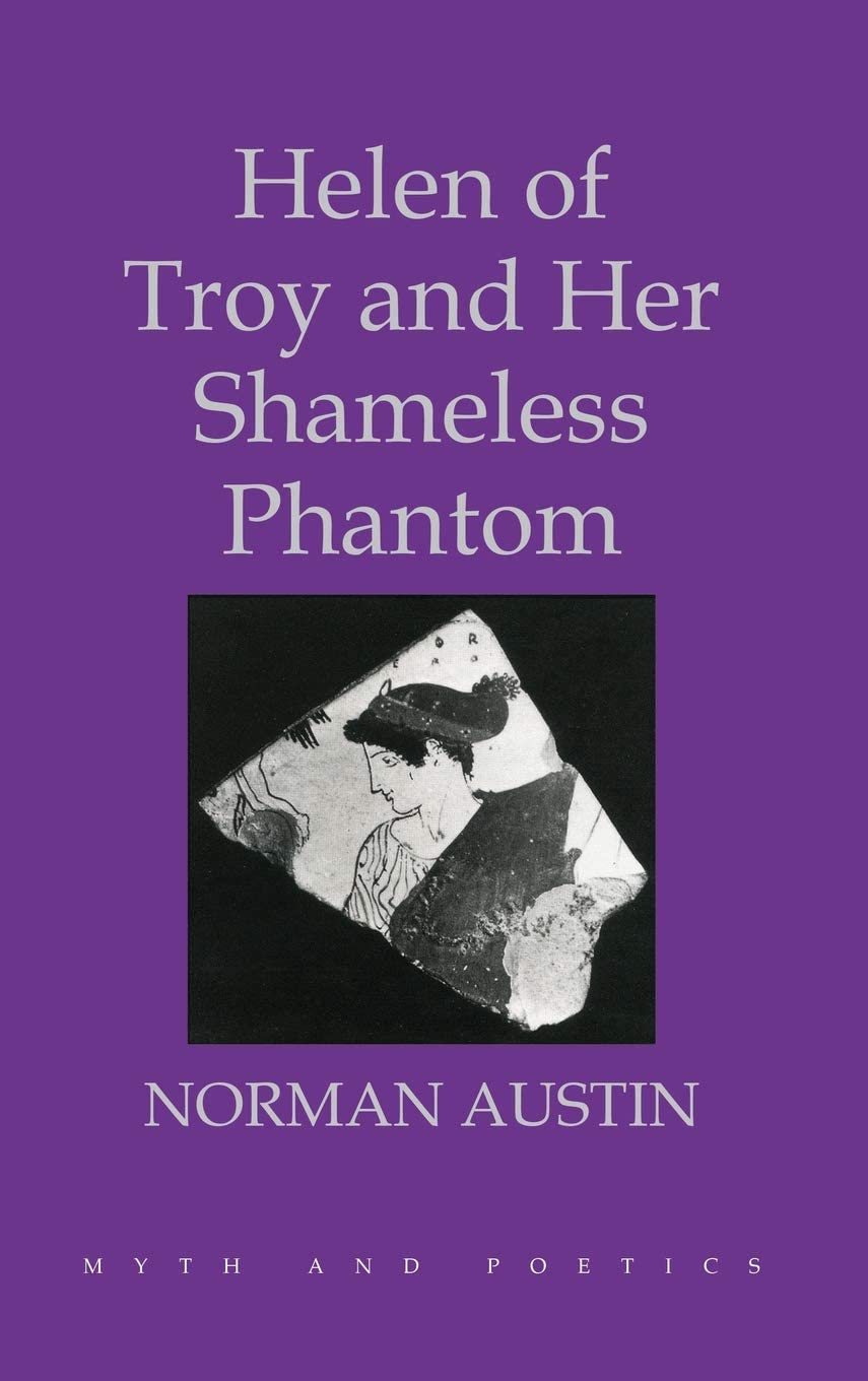 Helen of Troy and Her Shameless Phantom (Myth and Poetics)