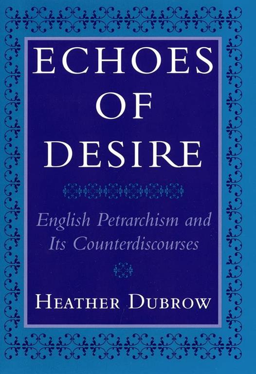 Echoes of Desire: English Petrarchism and Its Counterdiscourses