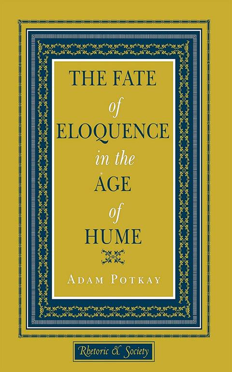 The Fate of Eloquence in the Age of Hume (Rhetoric and Society)