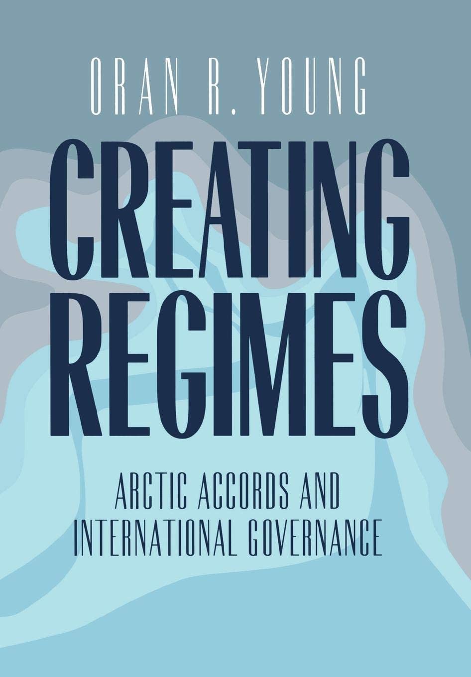 Creating Regimes: Arctic Accords and International Governance (Cornell Studies in Security Affairs (Hardcover))