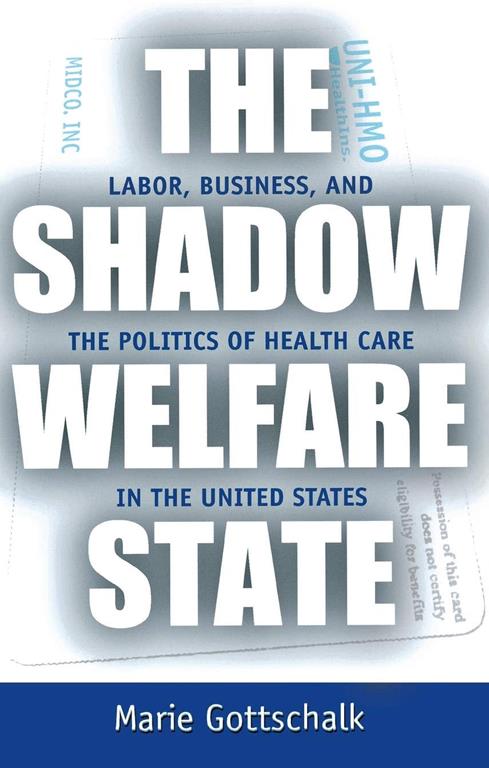 The Shadow Welfare State: Labor, Business, and the Politics of Health Care in the United States