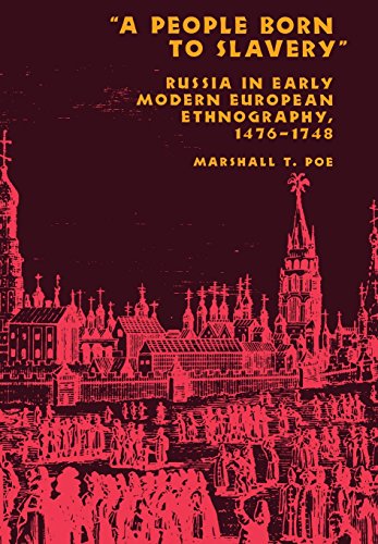 A People Born to Slavery&quot;: Russia in Early Modern European Ethnography, 1476&ndash;1748 (Studies in the Humanities)