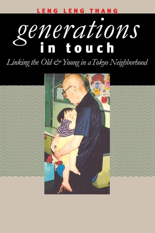 Generations in Touch: Linking the Old and Young in a Tokyo Neighborhood (The Anthropology of Contemporary Issues)