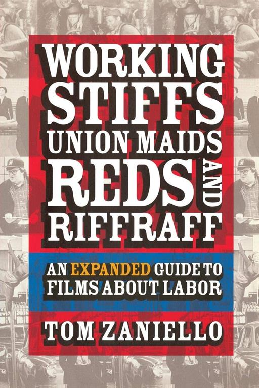 Working Stiffs, Union Maids, Reds, and Riffraff: An Expanded Guide to Films about Labor (Ilr Press Books)