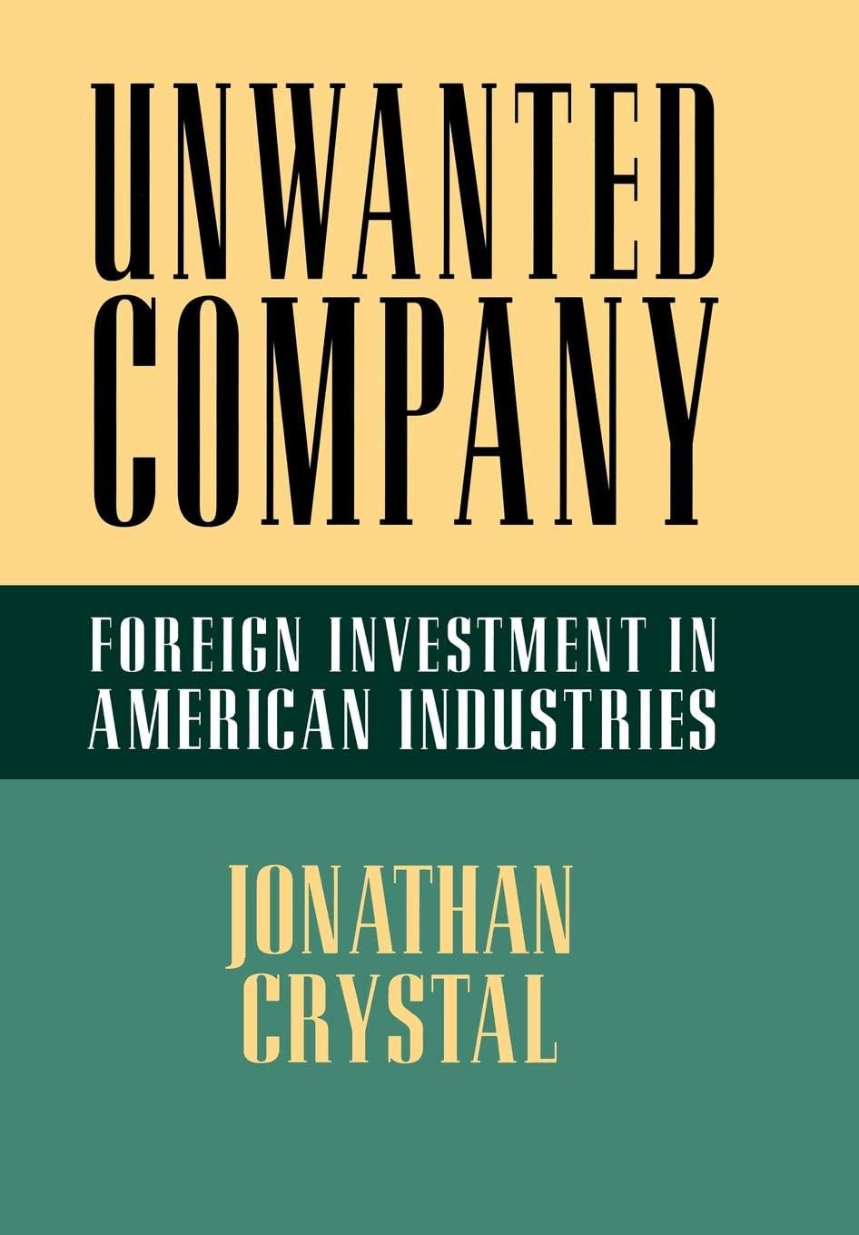 Unwanted Company: Foreign Investment in American Industries