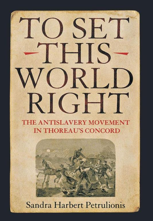 To Set This World Right: To Set the World Right (The Anitslavery Movement in Thoreau's Concord)