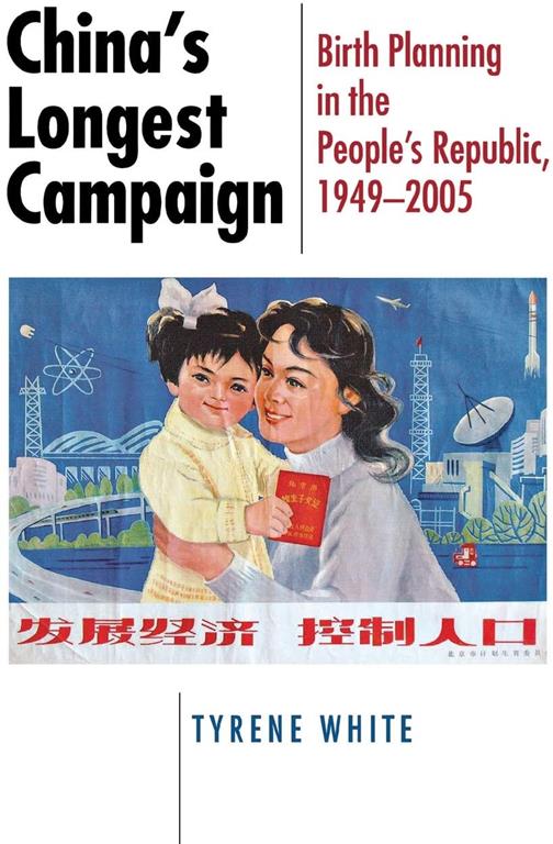 China's Longest Campaign: Birth Planning in the People's Republic 1949-2005