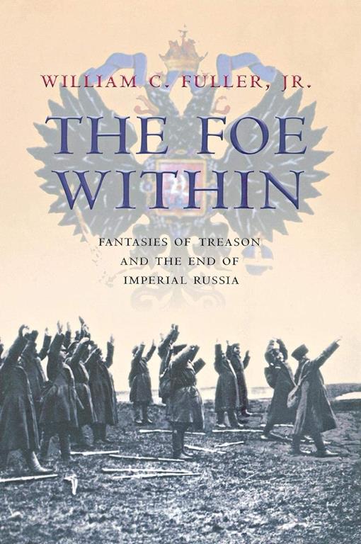 The Foe Within: Fantasies of Treason and the the End of Imperial Russia