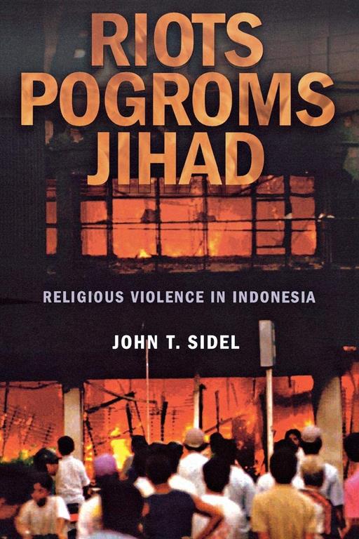 Riots, Pogroms, Jihad (Religious Violence in Indonesia)