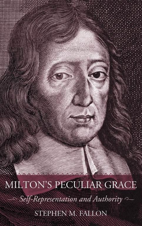 Milton's Peculiar Grace (Self-Representation and Authority)