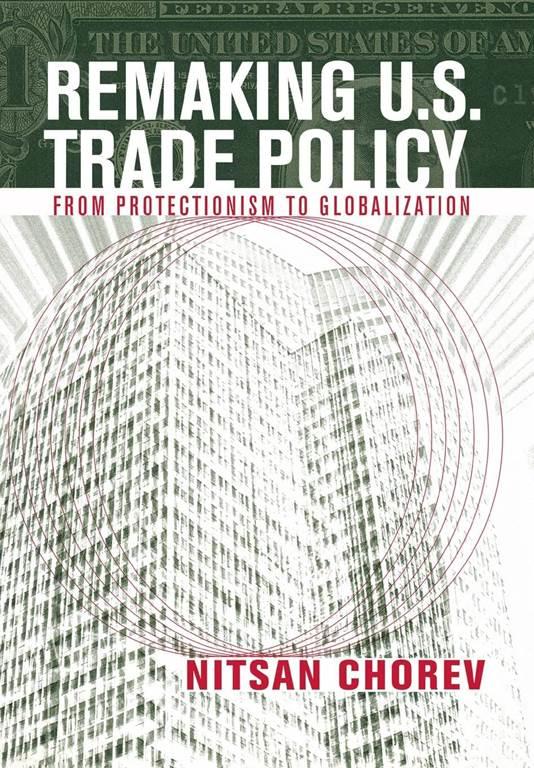 Remaking U.S. Trade Policy: From Protectionism to Globalization