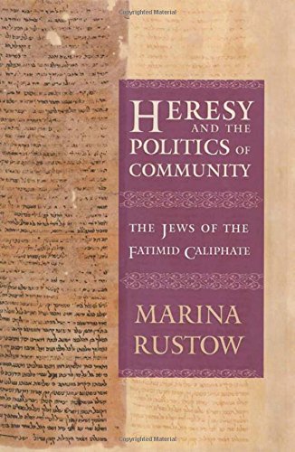 Heresy and the Politics of Community: The Jews of the Fatimid Caliphate