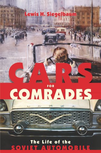 Cars for Comrades: The Life of the Soviet Automobile