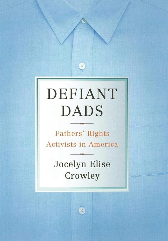 Defiant Dads: Fathers' Rights Activists in America