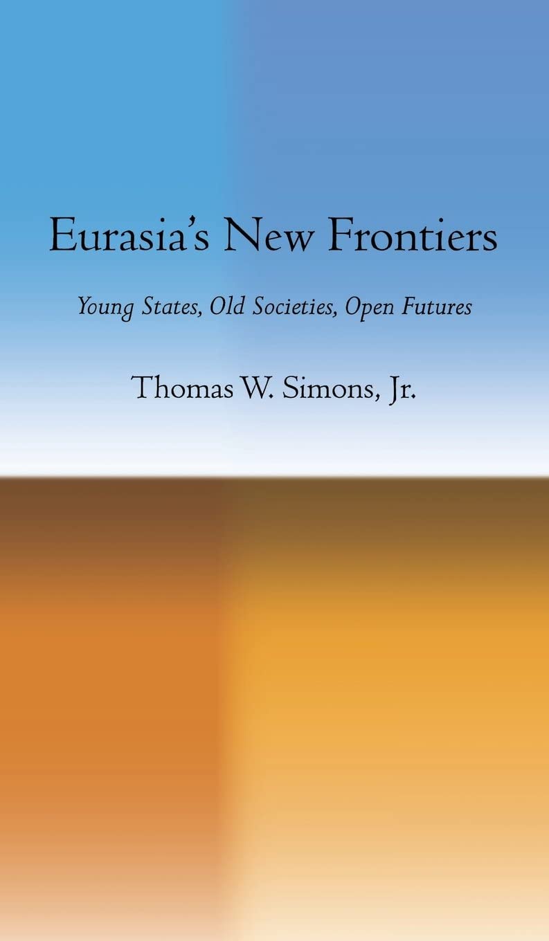 Eurasia's New Frontiers: Young States, Old Societies, Open Futures