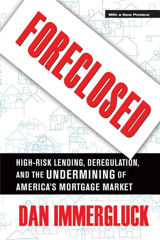 Foreclosed: High-Risk Lending, Deregulation, and the Undermining of America's Mortgage Market