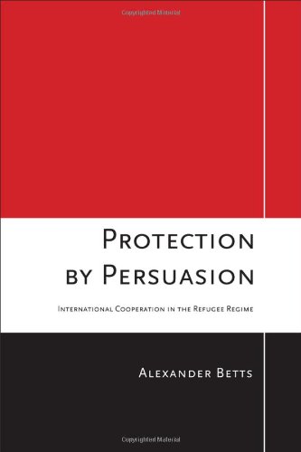 Protection by Persuasion: International Cooperation in the Refugee Regime