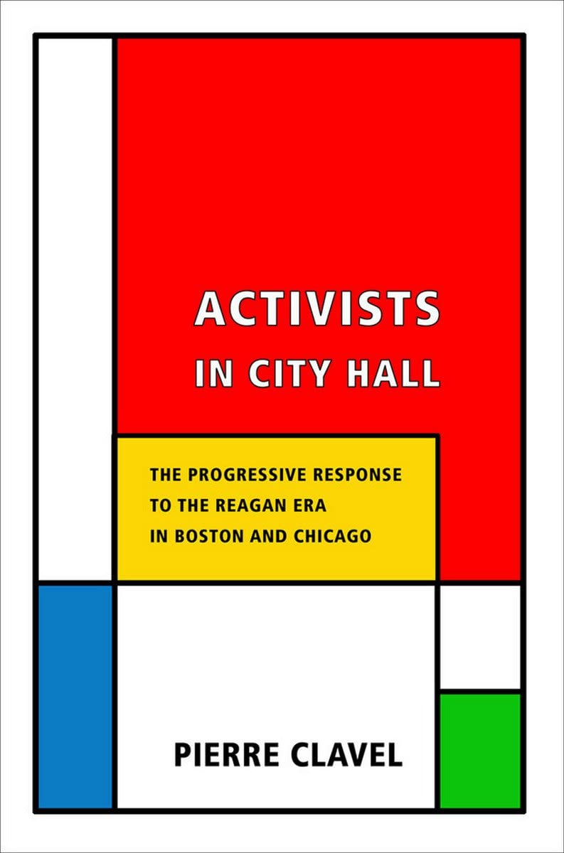 Activists in City Hall: The Progressive Response to the Reagan Era in Boston and Chicago (Cornell Paperbacks)