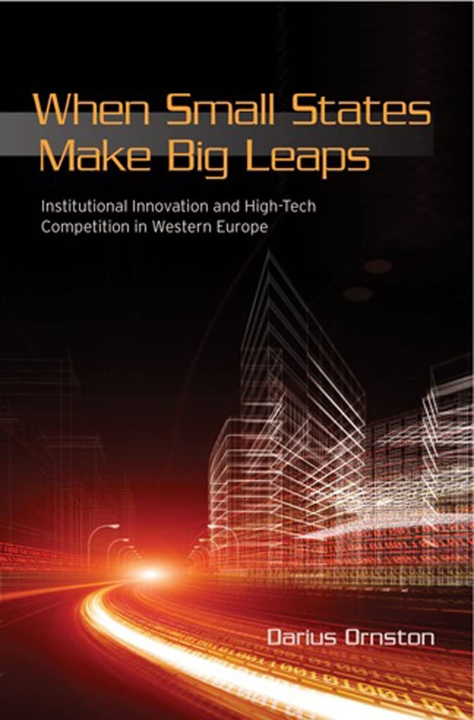 When Small States Make Big Leaps: Institutional Innovation and High-Tech Competition in Western Europe (Cornell Studies in Political Economy)