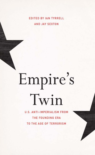 Empire’s Twin: U.S. Anti-imperialism from the Founding Era to the Age of Terrorism