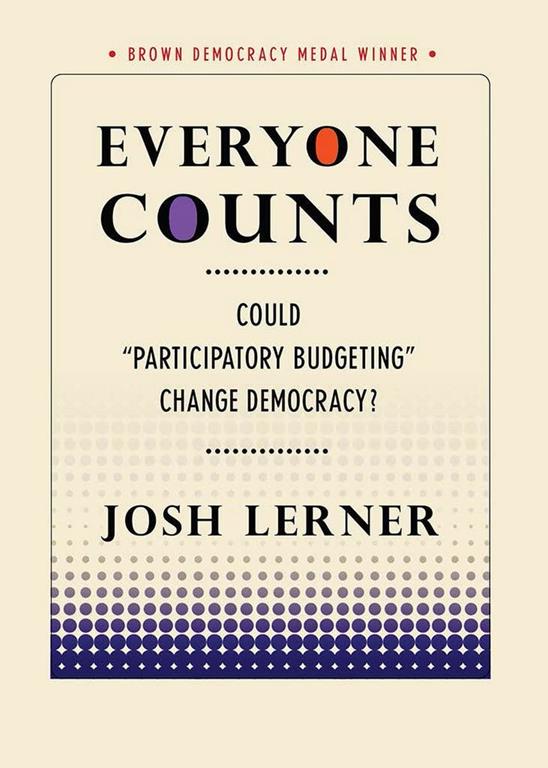 Everyone Counts: Could &quot;Participatory Budgeting&quot; Change Democracy? (Brown Democracy Medal)