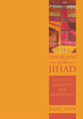 Landscapes of the Jihad : Militancy, Morality, Modernity