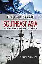 The Making of Southeast Asia : international relations of a region