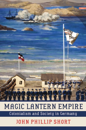 Magic lantern empire : colonialism and society in Germany