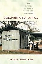 Scrambling for Africa : AIDS, Expertise, and the Rise of American Global Health Science