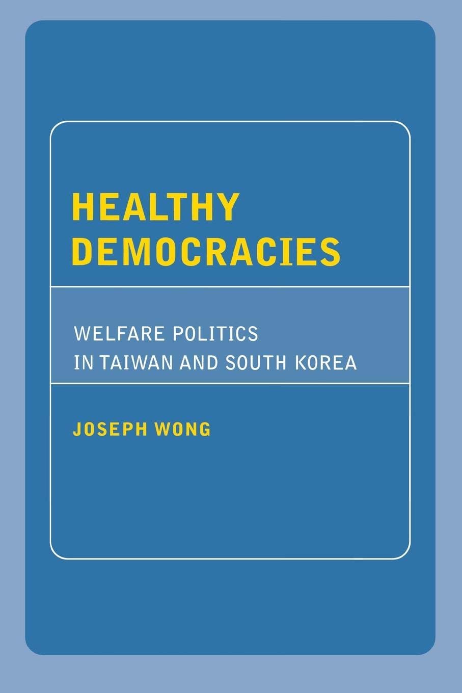 Healthy Democracies: Welfare Politics in Taiwan and South Korea