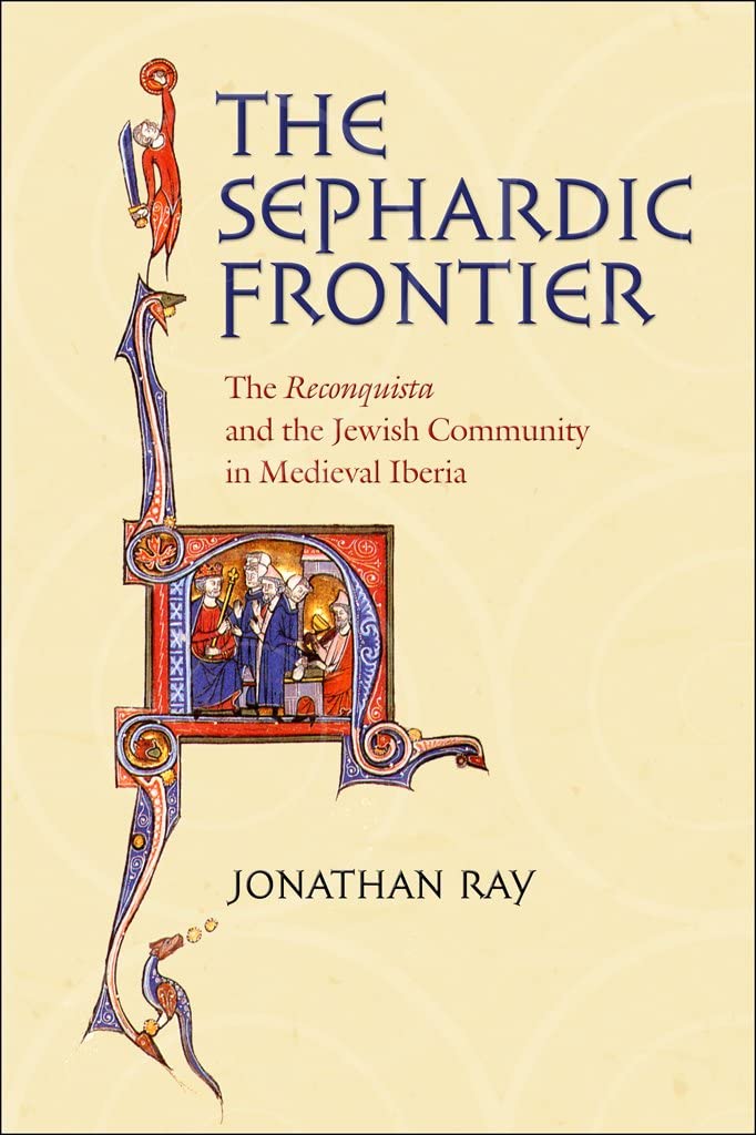 The Sephardic Frontier: The &quot;Reconquista&quot; and the Jewish Community in Medieval Iberia (Conjunctions of Religion and Power in the Medieval Past)