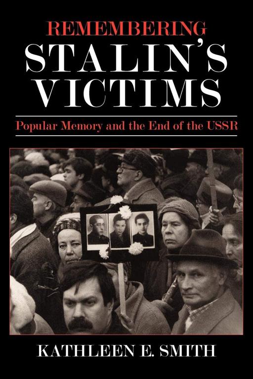 Remembering Stalin's Victims: Popular Memory and the End of the USSR