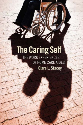 The Caring Self: The Work Experiences of Home Care Aides (The Culture and Politics of Health Care Work)